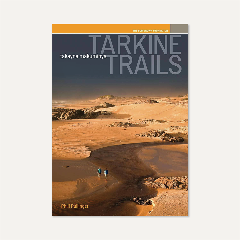 Tarkine Trails / Takayna Makuminya by Phill Pullinger and Bob Brown Foundation (third edition)