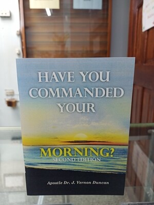 Have you commanded your Morning? (2nd edition) by Apostle Vernon J. Duncan 