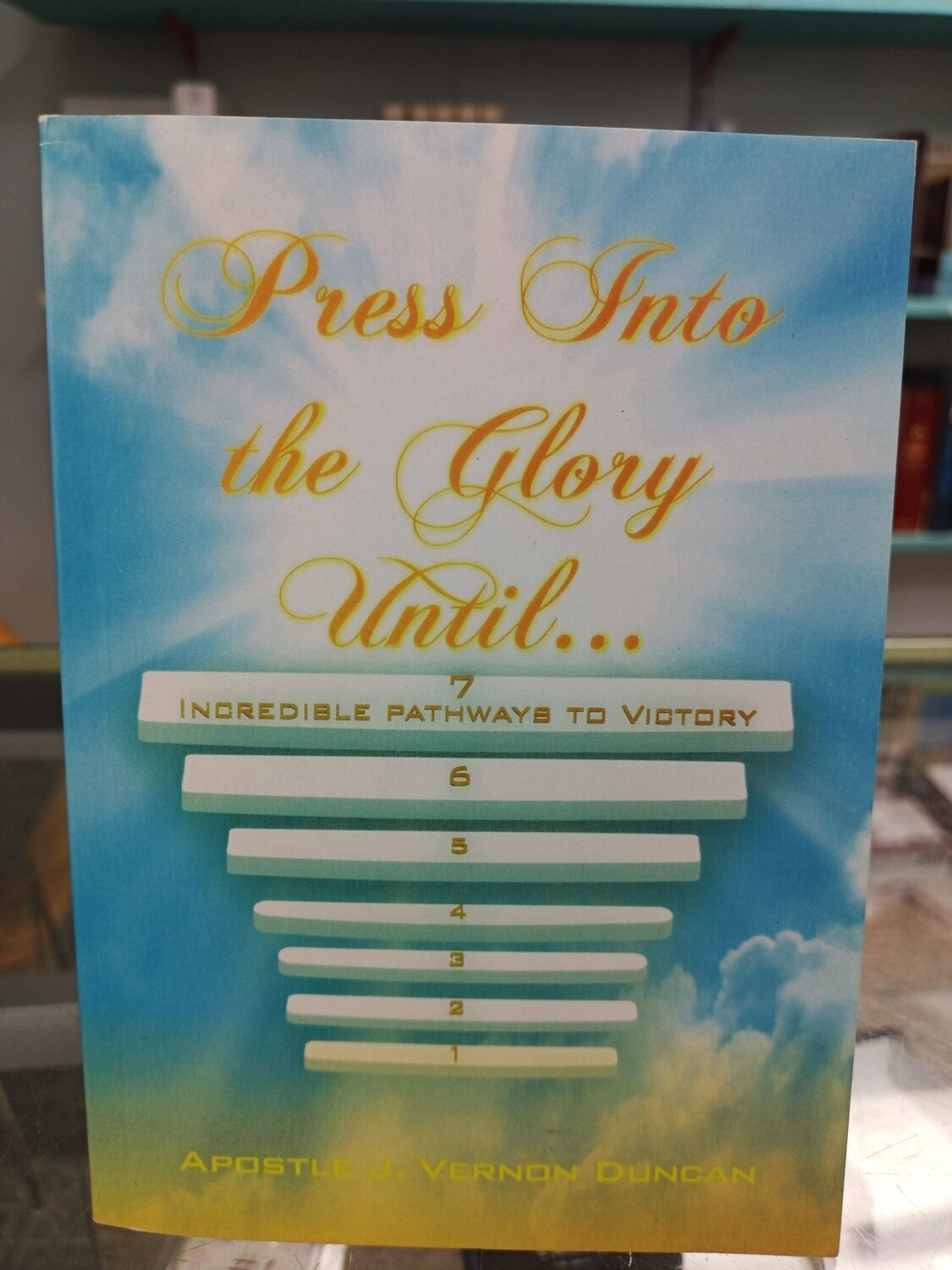 Press into the Glory by Apostle Vernon J. Duncan 
