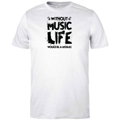 Without Music Life would be a Mistake T-shirt
