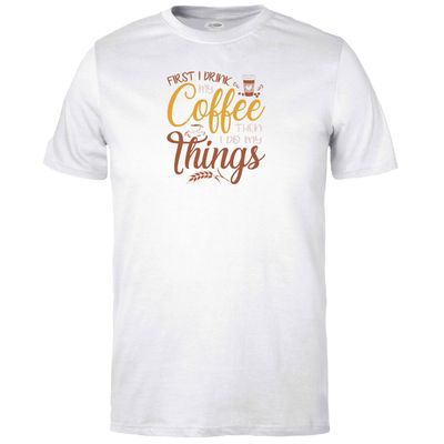 First I drink my Coffee then I do my Things T-shirt
