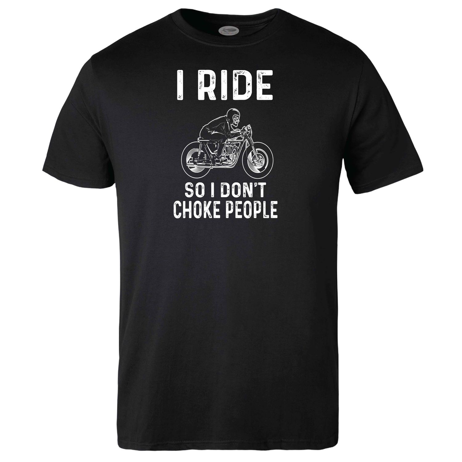I Ride so I don&#39;t Choke People T-shirt