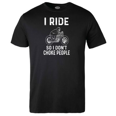 I Ride so I don&#39;t Choke People T-shirt