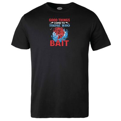Good things Come to Those who Bait T-shirt
