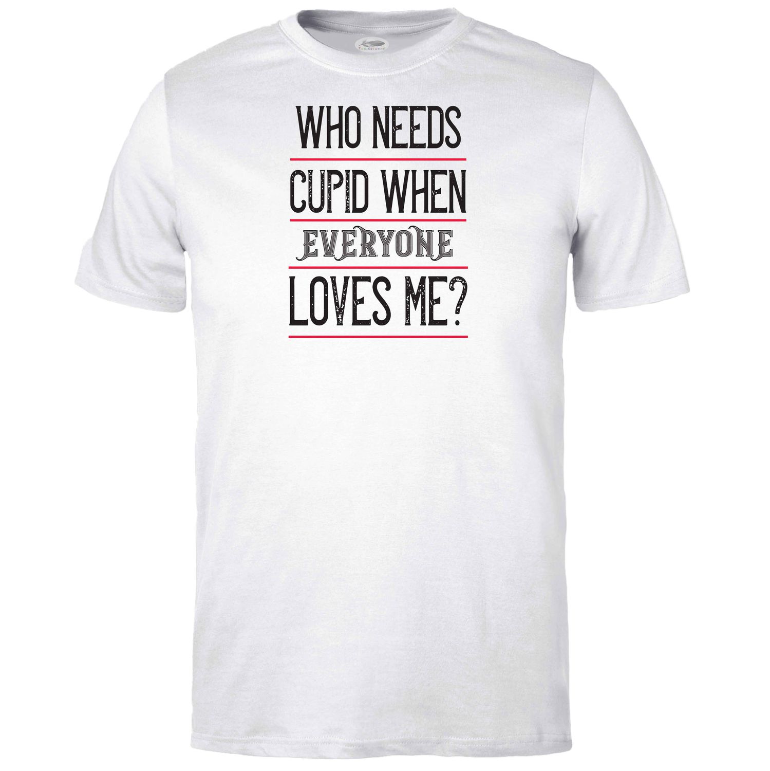 Who Needs Cupid? T-shirt
