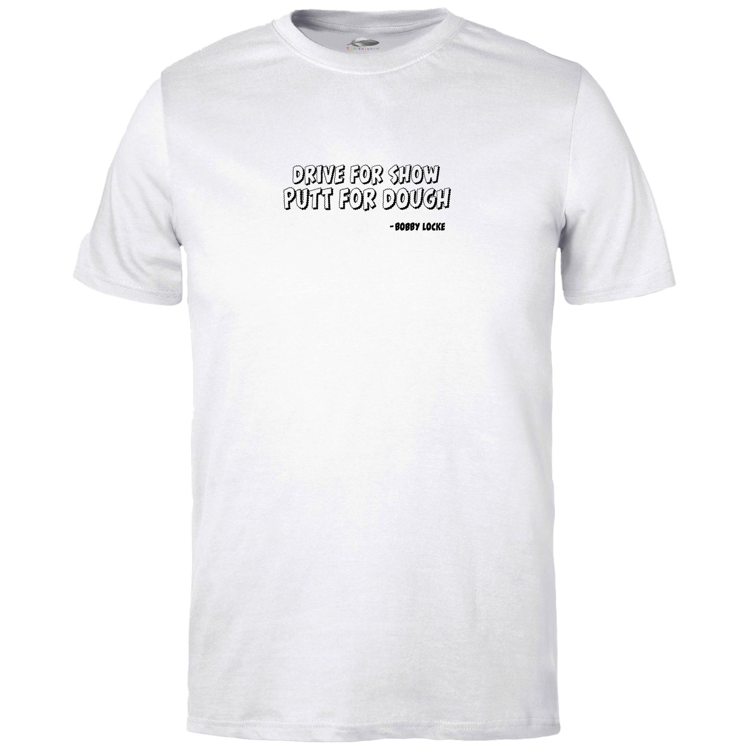 Drive for Show, Putt for Dough T-shirt
