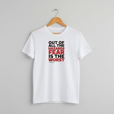 Fear is the Worst Hazard T-shirt