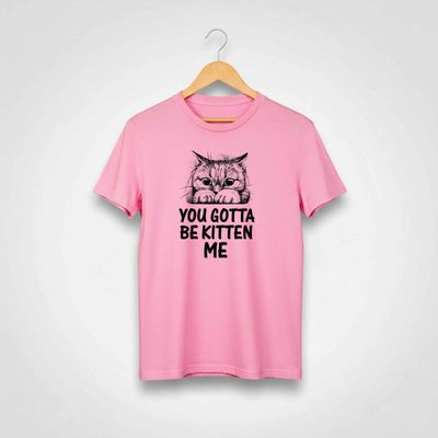 Gotta Be Kitten Me T-shirt