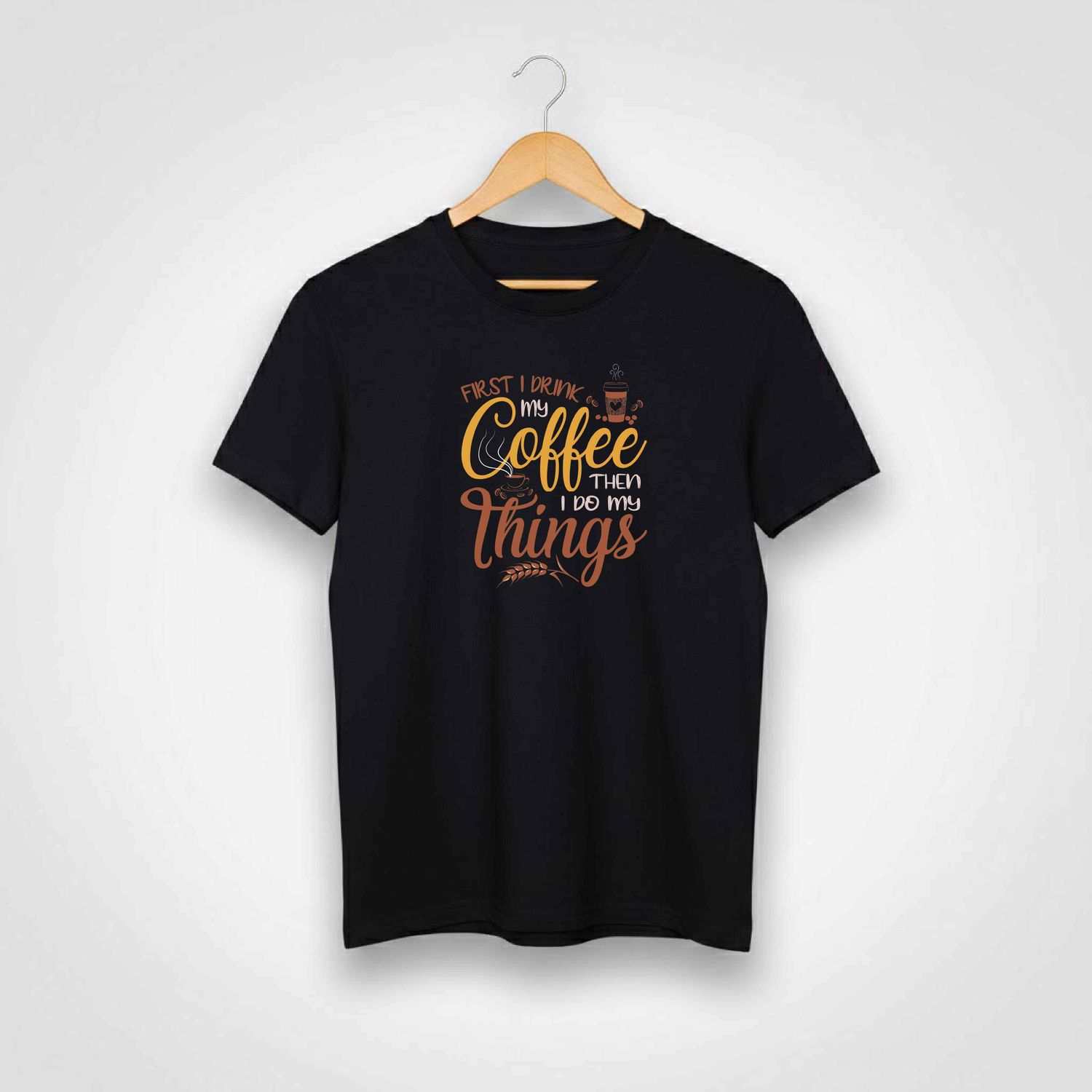 First I Drink My Coffee T-shirt