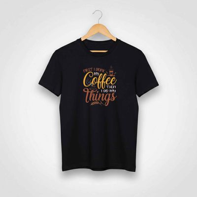 First I Drink My Coffee T-shirt