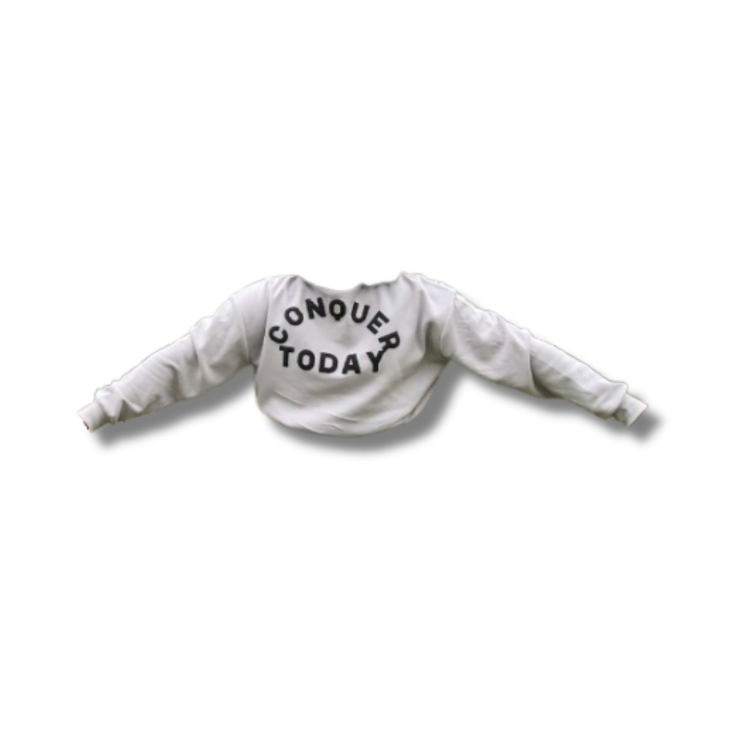 Conquer Today sweatshirt