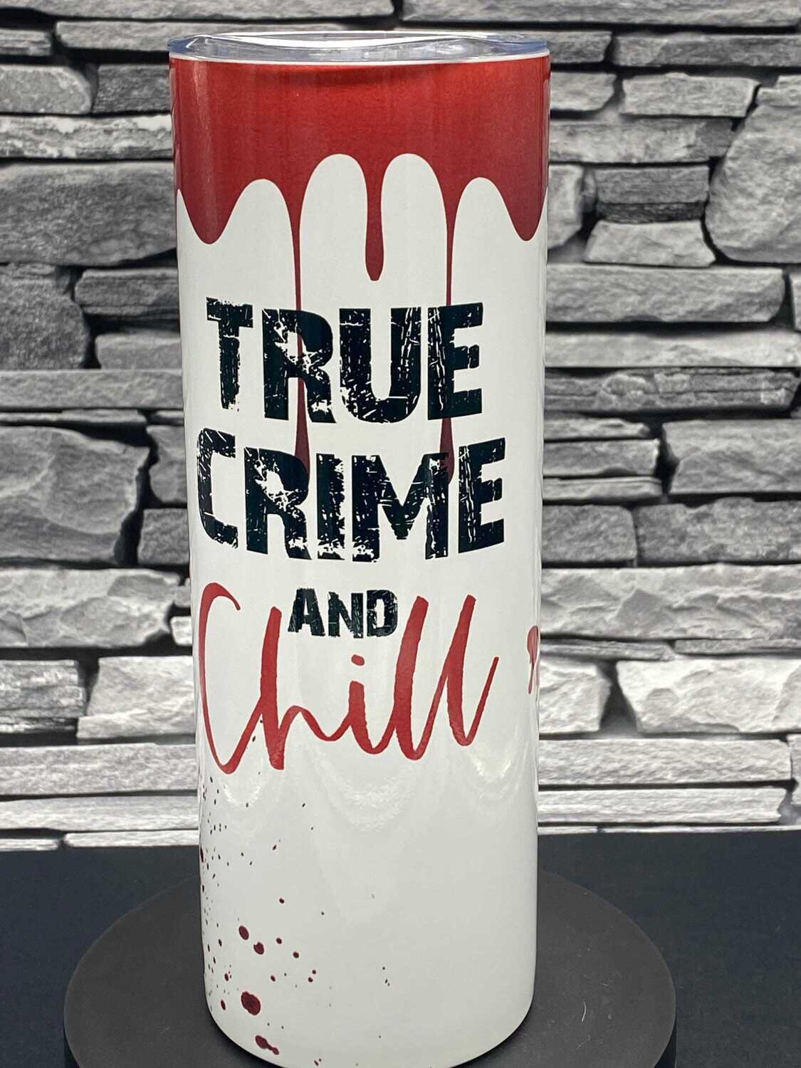 True Crime and Chill  Tumbler, Can Cooler or Cold Cup
