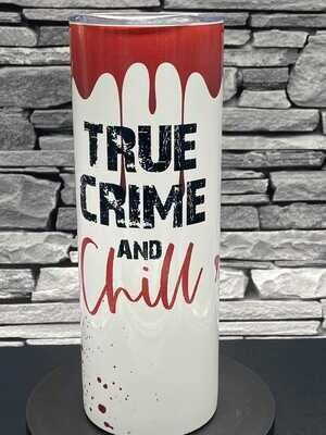True Crime and Chill  Tumbler, Can Cooler or Cold Cup
