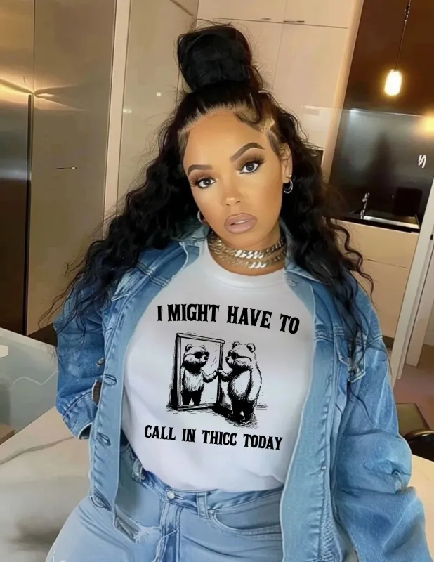 I might have to call in thicc today