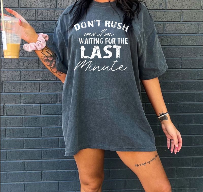 Don’t rush me I’m waiting for the last minute