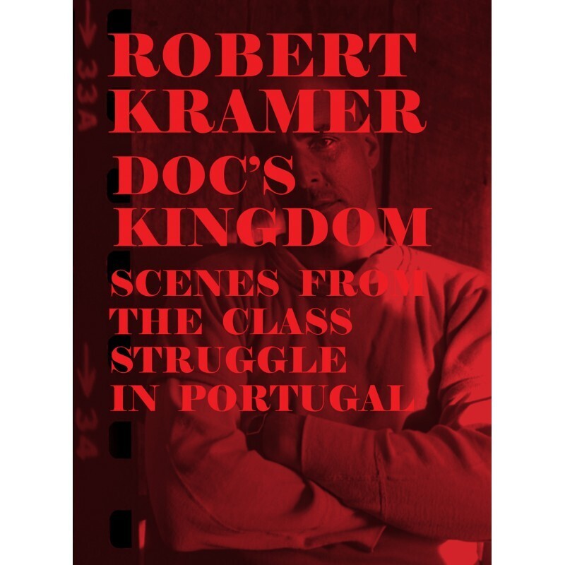 Robert Kramer - Doc&#39;s Kingdom/Scenes from the Class Struggle in Portugal