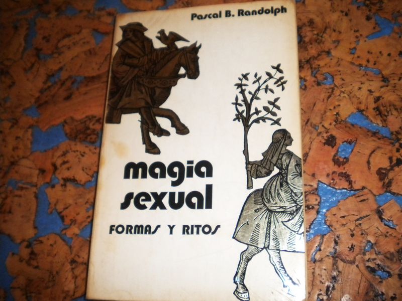 Libro. MAGIA SEXUAL FORMAS Y RITOS. Autor. PASCAL B. RANDOLPH.