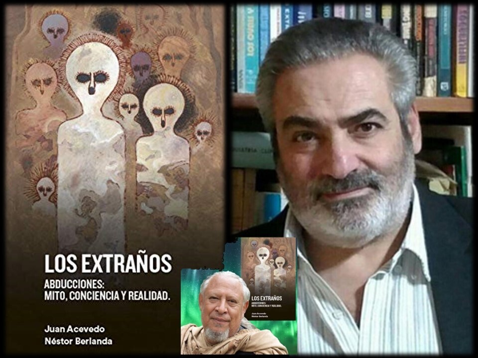 LOS EXTRAÑOS: ABDUCCIONES OVNI, MITO, CONCIENCIA Y REALIDAD. Nestor Berlanda y Juan Acevedo