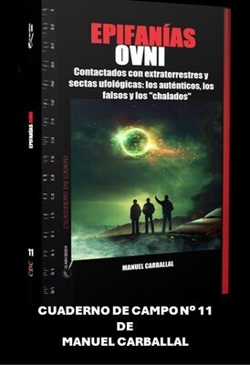 EPIFANIAS OVNI. Cuaderno de campo 11.  Contactados con extraterrestres y sectas.  Autor: Manuel Carballal