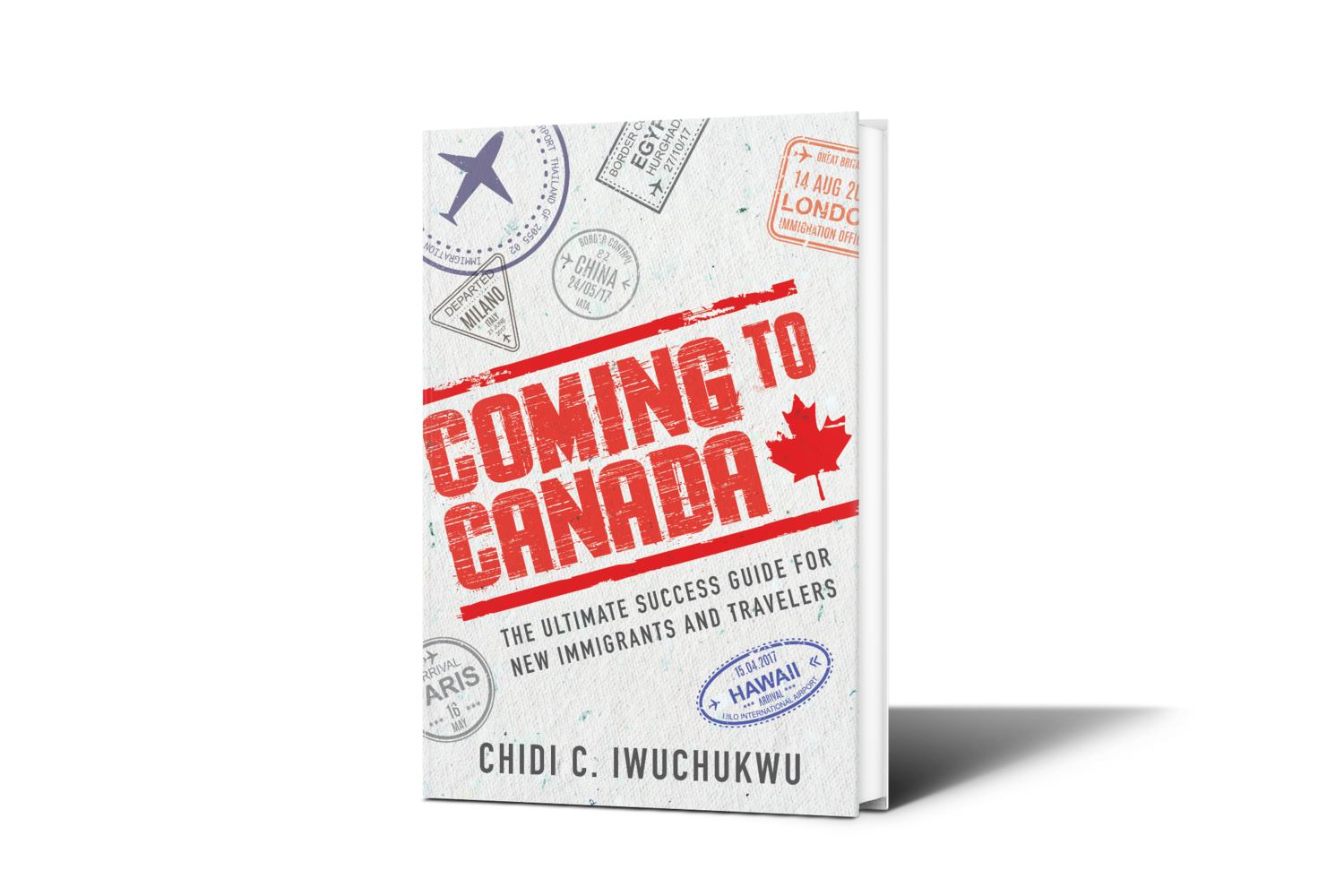 Coming To Canada: The Ultimate Success Guide for New Immigrants and Travelers