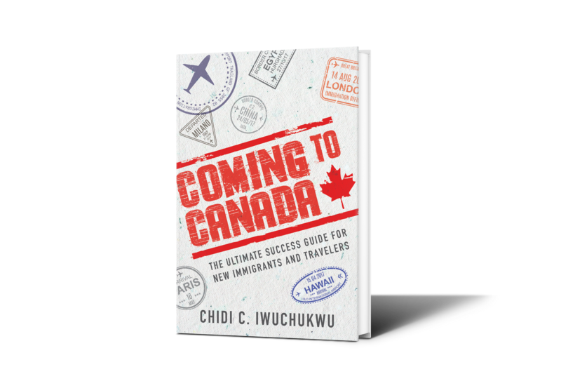 Coming To Canada: The Ultimate Success Guide for New Immigrants and Travelers