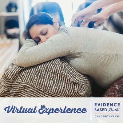 Evidence Based Birth® Childbirth Class - Virtual Experience Evidence Based Birth® Childbirth Class - Virtual Experience