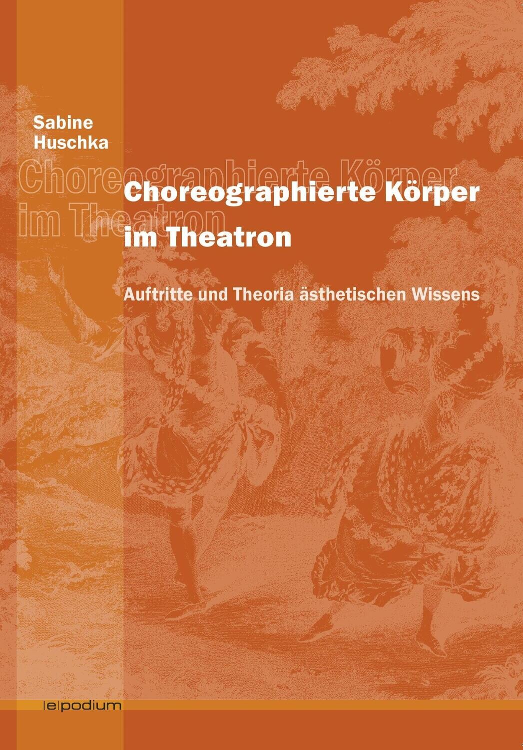 Sabine Huschka: Choreographierte Körper im Theatron