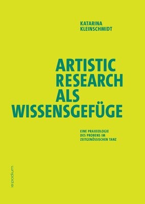 Katarina Kleinschmidt: Artistic Research als Wissensgefüge