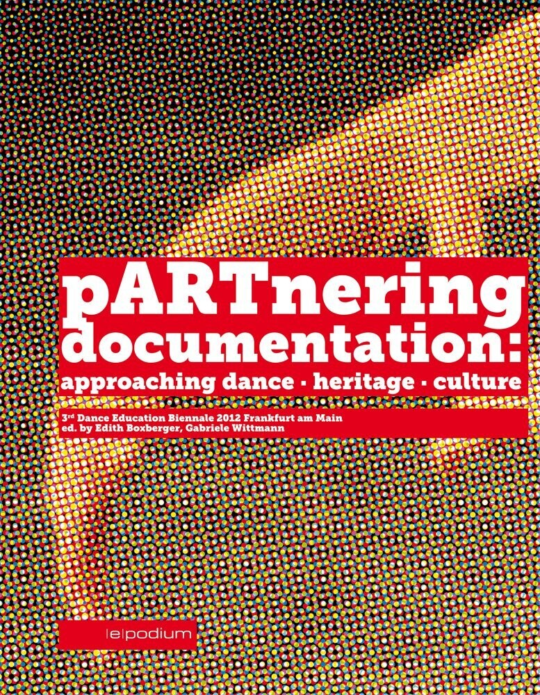 Edith Boxberger, Gabriele Wittmann (Eds.):
pARTnering documentation: approaching dance . heritage . culture