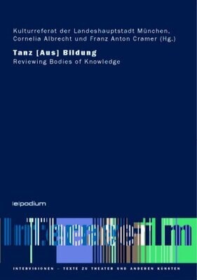 Kulturreferat der Landeshauptstadt München, Cornelia Albrecht und Franz Anton Cramer (Hg.):
Tanz [Aus] Bildung