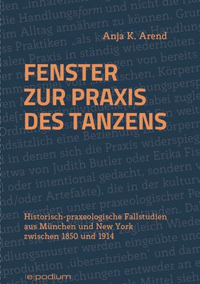 Anja K. Arend: Fenster zur Praxis des Tanzens. Fallstudien aus München und New York zwischen 1850 und 1914