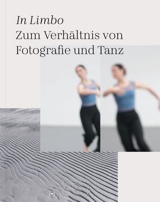 Andreas Backoefer / Claudia Jeschke / Christopher Muller (Hg.): In Limbo Zum Verhältnis von Fotografie und Tanz Andreas Backoefer / Claudia Jeschke / Christopher Muller (Hg.): In Limbo Zum Verhältnis von Fotografie und Tanz
