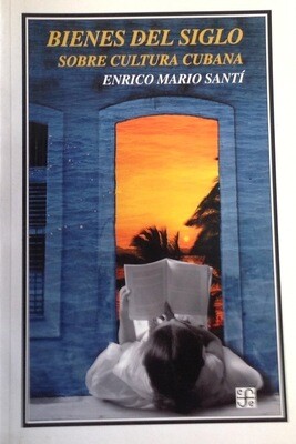 Enrico Mario Santí, Bienes del siglo. Sobre cultura cubana