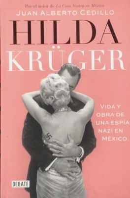 Hilda Krüger. Vida y obra de una espía nazi en México