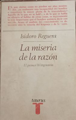 Isidoro Reguera, La miseria de la razón. El primer Wittgenstein 