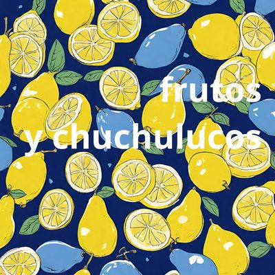 Frutos y chuchulucos