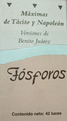 Fósforos. Máximas de Tácito y Napoleón. Versiones de Benito Juárez