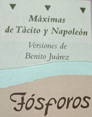 Fósforos. Máximas de Tácito y Napoleón. Versiones de Benito Juárez