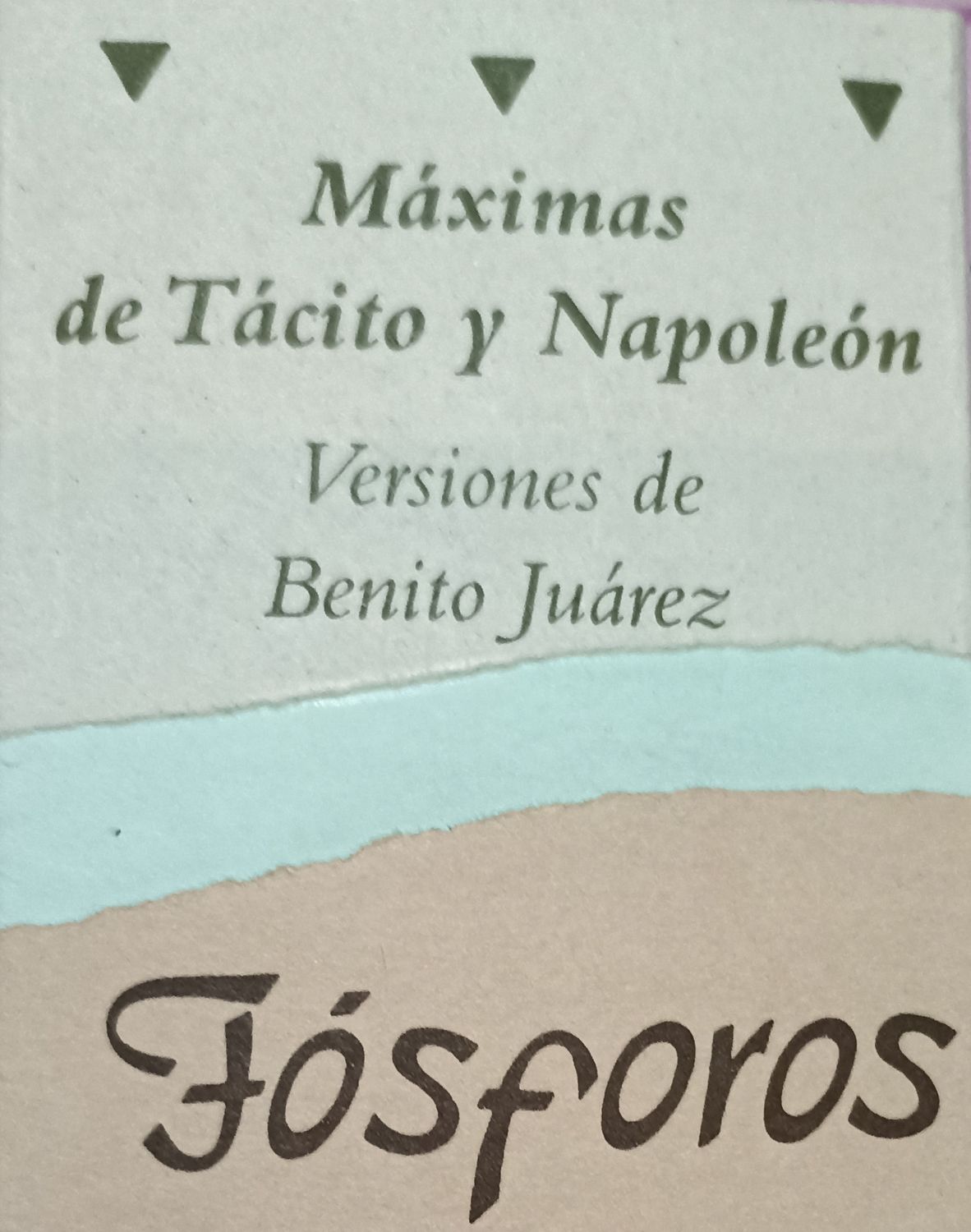 Fósforos. Máximas de Tácito y Napoleón. Versiones de Benito Juárez