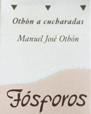 Fósforos. Manuel José Othón, Othón a cucharadas
