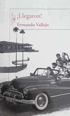 Fernado Vallejo, ¡Llegaron!