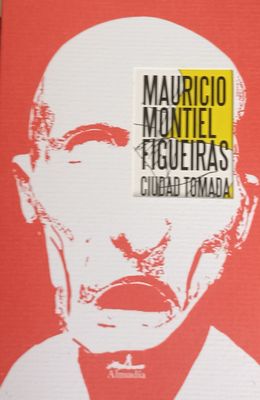 Mauricio Montiel Figueiras, Ciudad Tomada