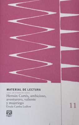 Hernán Cortés, ambicioso, aventurero, valiente, mujeriego