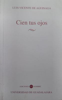 Libro Cien tus ojos – Luis Vicente de Aguinaga, Ediciones Sin Nombre