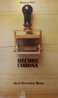 HECHO EN CORONA – José Ferrater Mora