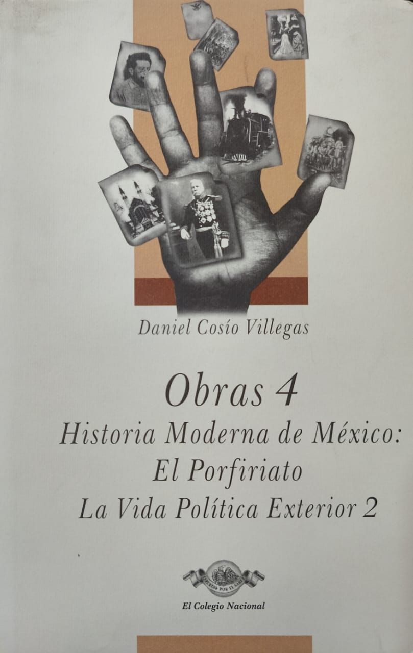 Obras 4. Historia Moderna de México: El Porfiriato. La Vida Política Exterior 2 - Daniel Cosío Villegas