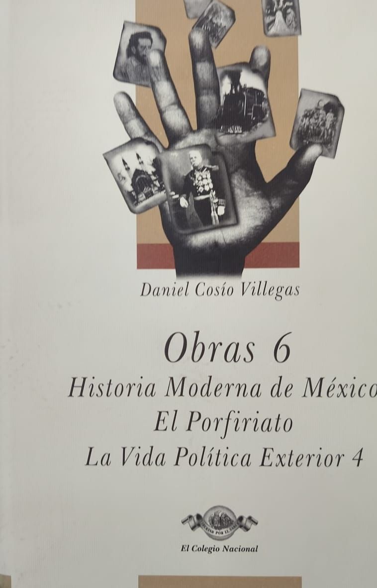 Obras 6. Historia Moderna de México: El Porfiriato. La Vida Política Exterior 4 - Daniel Cosío Villegas