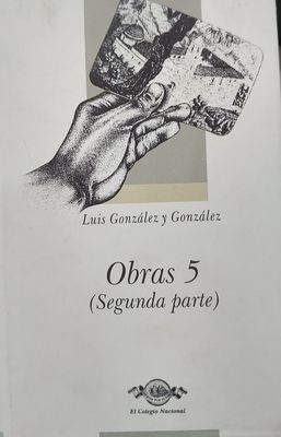 Obras 5 (Segunda parte). Sahuayo - Luis González y González