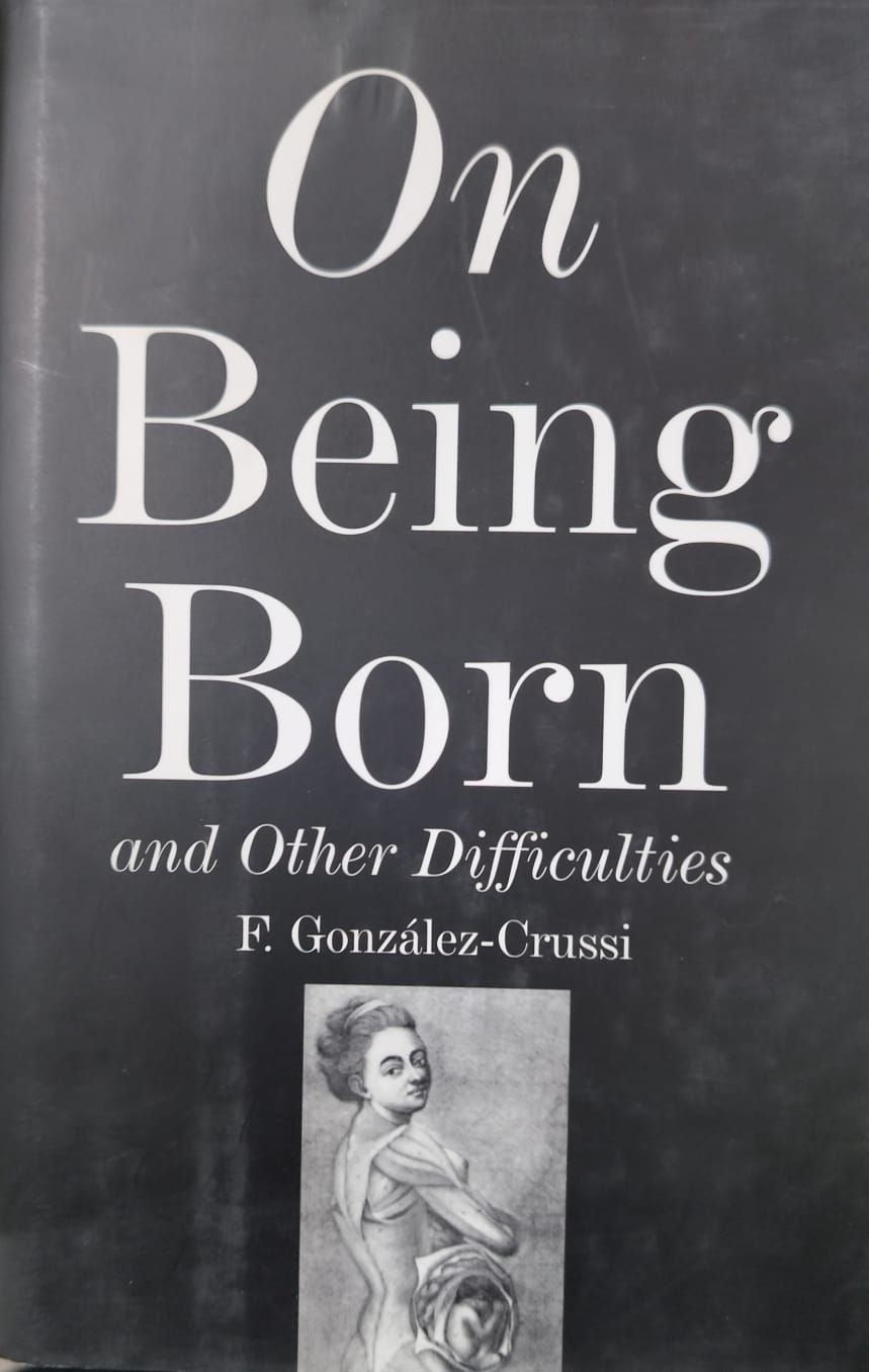 On Being Born and Other Difficulties – F. González-Crussi
