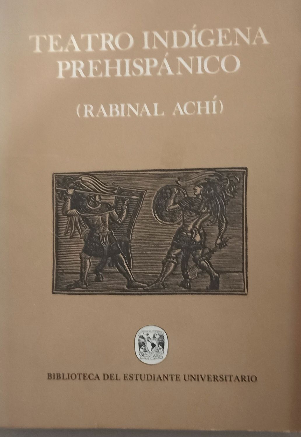 Teatro Indígena Prehispánico (Rabinal Achí) – Anónimo maya-quiché / Francisco Monterde